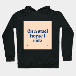 On a steel horse I ride Hoodie